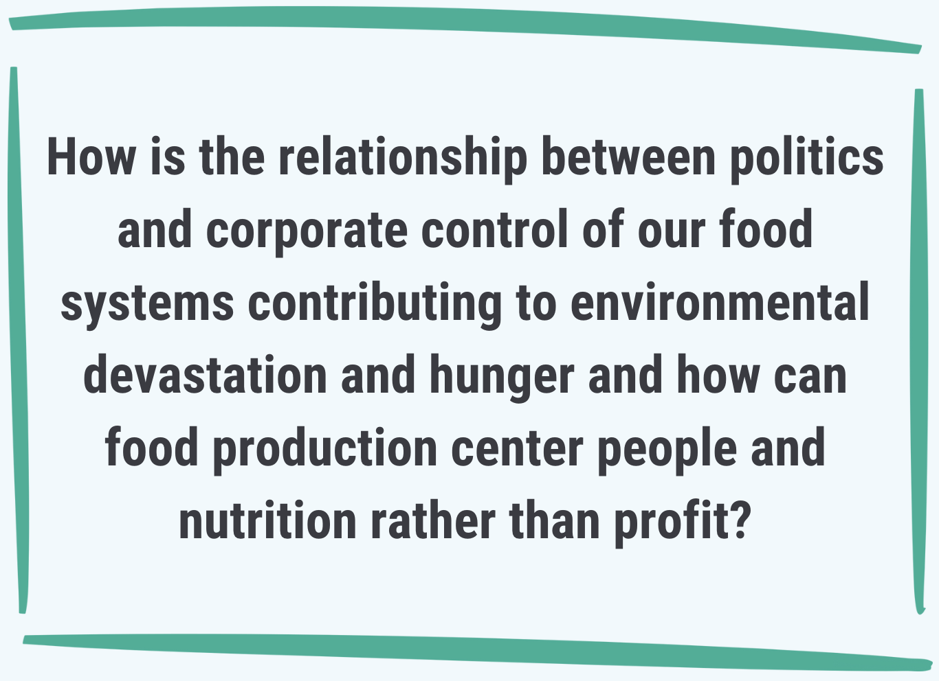 How is the relationship between politics and corporate control of our food systems contributing to environmental devastation and hunger and how can food production center people and nutrition rather than profit?